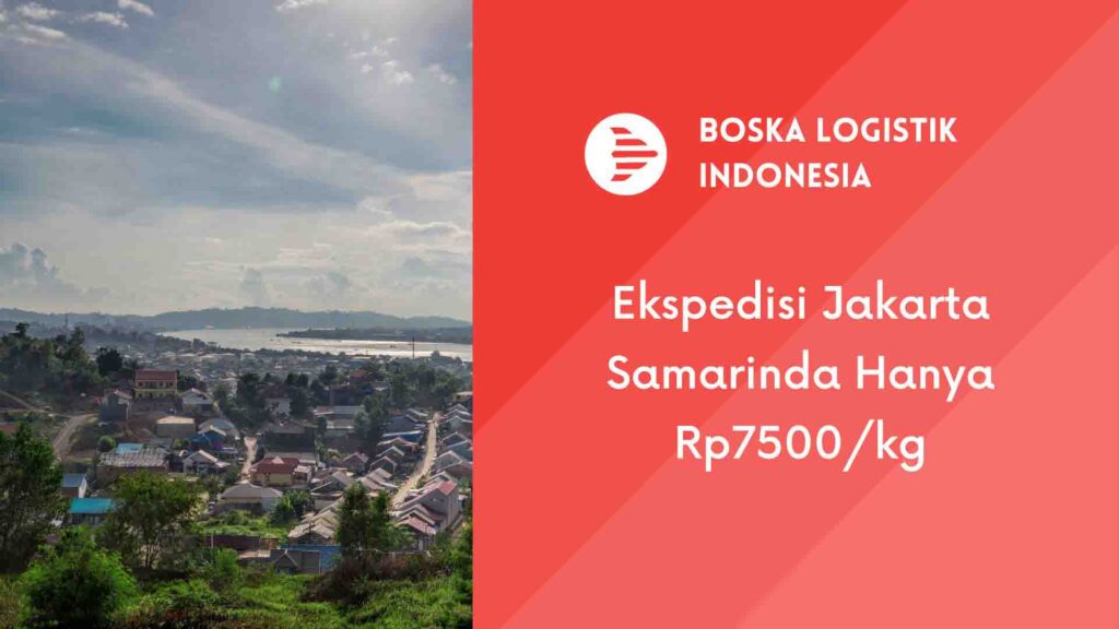 Ekspedisi Jakarta Samarinda Murah Terpercaya Boska Logistik Jasa