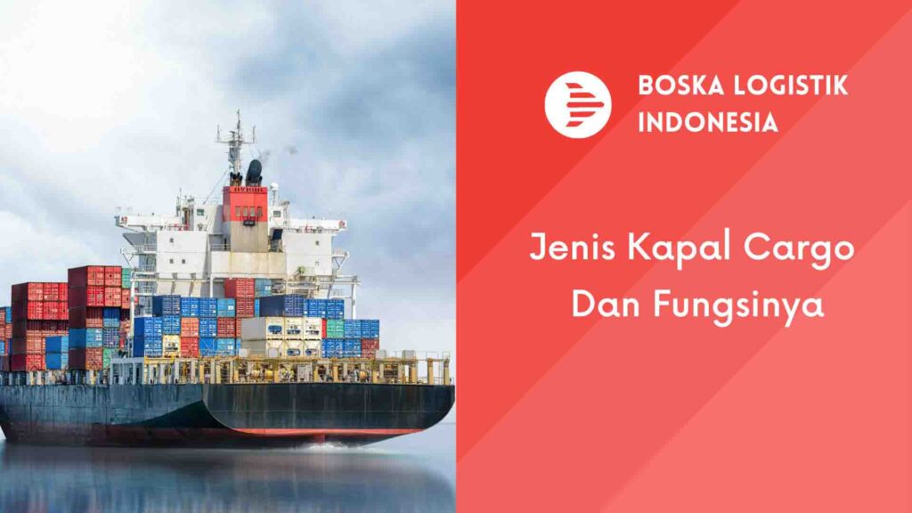 Jenis Jenis Kapal Cargo Dan Fungsinya Boska Logistik Jasa Ekspedisi