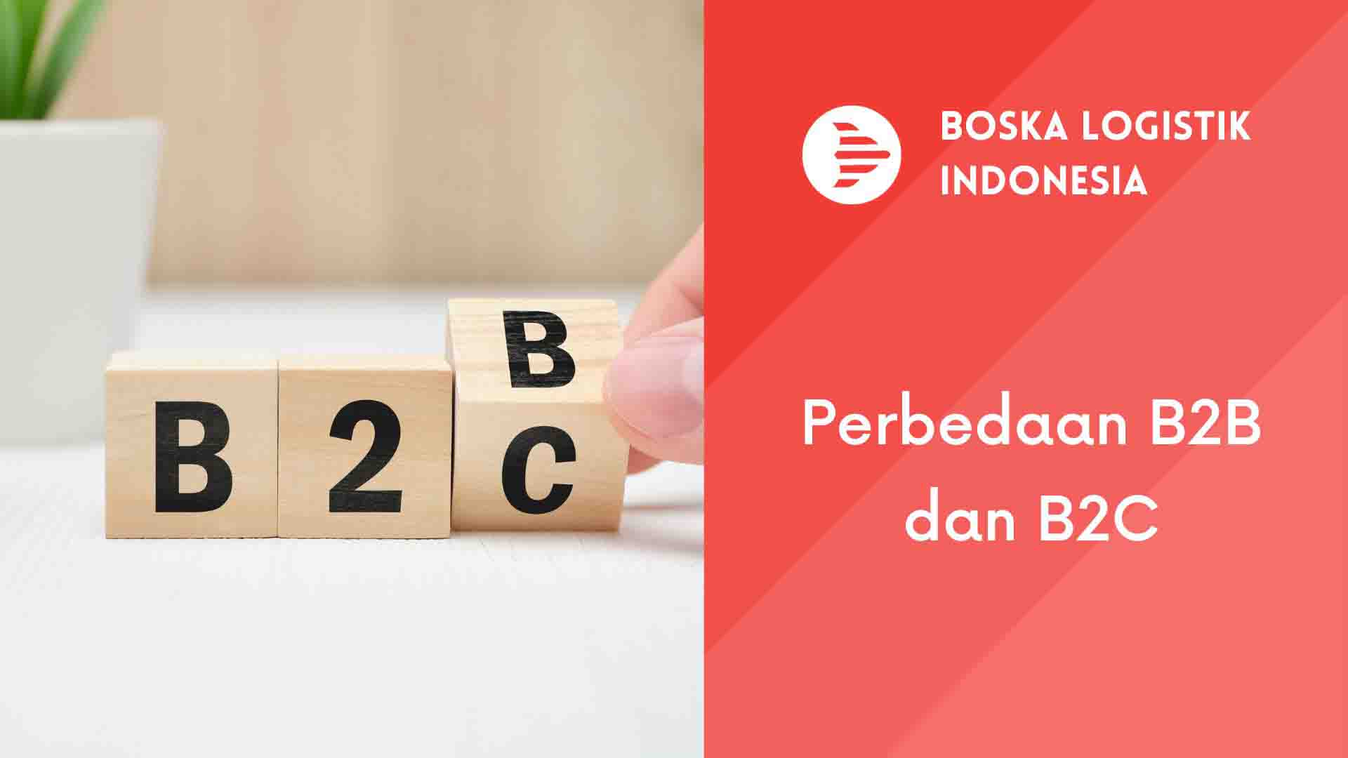 Perbedaan B2B Dan B2C: Mengenal Lebih Jauh | Boska Logistik - Jasa ...