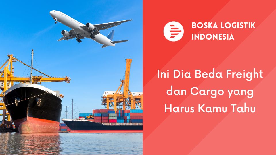 Ini Dia Perbedaan Freight Dan Cargo Yang Harus Kamu Tahu